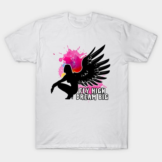 Angel Fly High Dream Big T-Shirt by dnlribeiro88